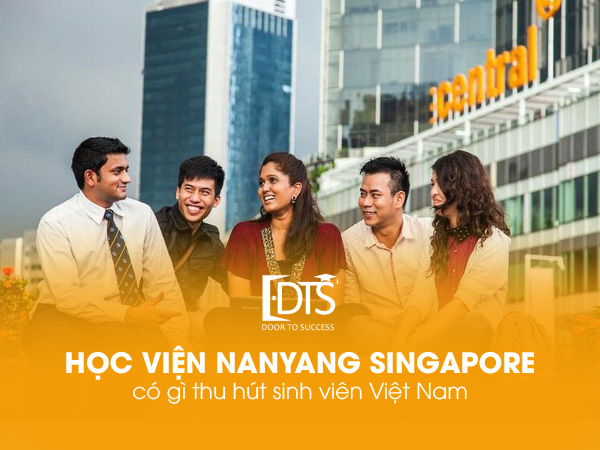 Học viện Nanyang Singapore có gì thu hút sinh viên Việt Nam